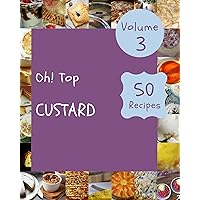 Oh! Top 50 Custard Recipes Volume 3: Start a New Cooking Chapter with Custard Cookbook! Oh! Top 50 Custard Recipes Volume 3: Start a New Cooking Chapter with Custard Cookbook! Kindle Paperback