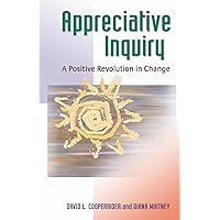 Appreciative Inquiry: A Positive Revolution in Change Appreciative Inquiry: A Positive Revolution in Change Paperback Kindle Audio CD