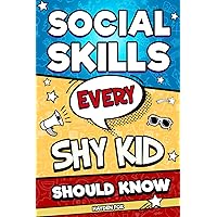 Social Skills Every Shy Kid Should Know: The Ultimate Guide for Tweens to Conquer Shyness, Unlock True Confidence, and Make Lots of Friends