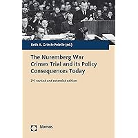 The Nuremberg War Crimes Trial and its Policy Consequences Today: 2nd, revised and extended edition The Nuremberg War Crimes Trial and its Policy Consequences Today: 2nd, revised and extended edition Paperback Kindle