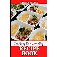 The Mung Beans Sprouting Recipe Book: Learn the Most Delicious Ways to Cook Mung Beans Sprout The Mung Beans Sprouting Recipe Book: Learn the Most Delicious Ways to Cook Mung Beans Sprout Hardcover Paperback