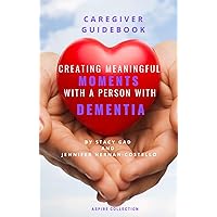 CREATING MEANINGFUL MOMENTS WITH A PERSON WITH DEMENTIA CREATING MEANINGFUL MOMENTS WITH A PERSON WITH DEMENTIA Kindle Paperback