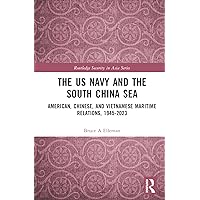 The US Navy and the South China Sea: American, Chinese, and Vietnamese Maritime Relations, 1945-2023 (Routledge Security in Asia Series) The US Navy and the South China Sea: American, Chinese, and Vietnamese Maritime Relations, 1945-2023 (Routledge Security in Asia Series) Hardcover