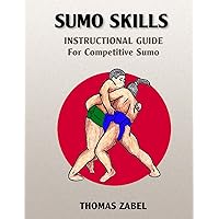 Sumo Skills: Instructional Guide for Competitive Sumo Sumo Skills: Instructional Guide for Competitive Sumo Paperback