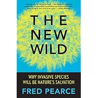The New Wild: Why Invasive Species Will Be Nature's Salvation The New Wild: Why Invasive Species Will Be Nature's Salvation Paperback Kindle Hardcover
