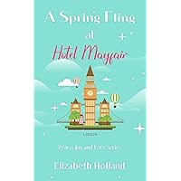 A Spring Fling At Hotel Mayfair: A feel-good escapism summer romance (Peace, Joy and Love Series) A Spring Fling At Hotel Mayfair: A feel-good escapism summer romance (Peace, Joy and Love Series) Kindle Paperback