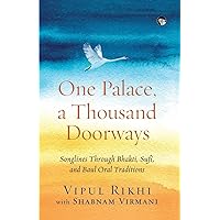 One Palace, a Thousand Doorways: Songlines Through Bhakti, Sufi and Baul Oral Traditions One Palace, a Thousand Doorways: Songlines Through Bhakti, Sufi and Baul Oral Traditions Paperback Kindle