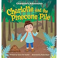 Charlotte and the Pinecone Pile Charlotte and the Pinecone Pile Hardcover Paperback