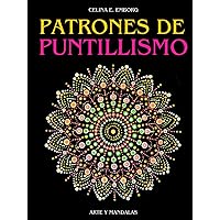 PATRONES PARA PUNTILLISMO: Pinta con la técnica del puntillismo. Crea espectaculares cuadros y mandalas con puntos. (Spanish Edition)