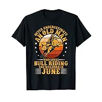 Never Underestimate An Old Man Bull Riding Birthday June T-Shirt