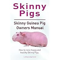 Skinny Guinea Pigs. How to raise healthy and happy Skinny Pigs. Skinny Guinea Pig Owners Manual. Skinny Guinea Pigs. How to raise healthy and happy Skinny Pigs. Skinny Guinea Pig Owners Manual. Kindle Paperback