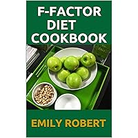 F-FACTOR DIET COOKBOOK: The Simplified Guide To Lose Weight And Live Healthy. (50+ QUICK AND DELICIOUS RECIPES) F-FACTOR DIET COOKBOOK: The Simplified Guide To Lose Weight And Live Healthy. (50+ QUICK AND DELICIOUS RECIPES) Kindle Paperback