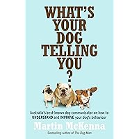 What's Your Dog Telling You? Australia's Best-Known Dog Communicator Explains Your Dog's Behaviour What's Your Dog Telling You? Australia's Best-Known Dog Communicator Explains Your Dog's Behaviour Paperback Kindle