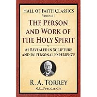 The Person and Work of the Holy Spirit: As Revealed in Scriptures and Personal Experience (Hall of Faith Christian Classics) The Person and Work of the Holy Spirit: As Revealed in Scriptures and Personal Experience (Hall of Faith Christian Classics) Paperback