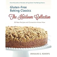 Gluten-Free Baking Classics-The Heirloom Collection: 90 New Recipes and Conversion Know-How Gluten-Free Baking Classics-The Heirloom Collection: 90 New Recipes and Conversion Know-How Paperback Kindle