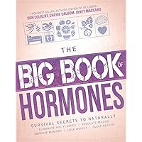 The Big Book of Hormones: Survival Secrets to Naturally Eliminate Hot Flashes, Regulate Your Moods, Improve Your Memory, Lose Weight, Sleep Better, and More! The Big Book of Hormones: Survival Secrets to Naturally Eliminate Hot Flashes, Regulate Your Moods, Improve Your Memory, Lose Weight, Sleep Better, and More! Paperback Kindle Mass Market Paperback
