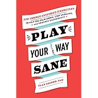 Play Your Way Sane: 120 Improv-Inspired Exercises to Help You Calm Down, Stop Spiraling, and Embrace Uncertainty Play Your Way Sane: 120 Improv-Inspired Exercises to Help You Calm Down, Stop Spiraling, and Embrace Uncertainty Paperback Kindle Audible Audiobook Audio CD