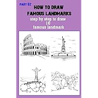 How to Draw Famous Landmarks 02: step by step to draw 10 famous landmark How to Draw Famous Landmarks 02: step by step to draw 10 famous landmark Kindle Paperback