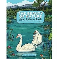 Adult Coloring Book: The Beauty Of Nature, 30 Coloring Pages With Landscapes (World of Nature Coloring Books)
