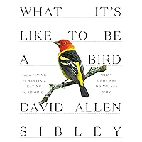 What It's Like to Be a Bird: From Flying to Nesting, Eating to Singing--What Birds Are Doing, and Why (Sibley Guides) What It's Like to Be a Bird: From Flying to Nesting, Eating to Singing--What Birds Are Doing, and Why (Sibley Guides) Hardcover Audible Audiobook Kindle Spiral-bound