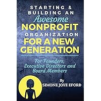 Starting & Building An Awesome Nonprofit For A New Generation: For Founders, Executive Directors and Board Members Starting & Building An Awesome Nonprofit For A New Generation: For Founders, Executive Directors and Board Members Paperback