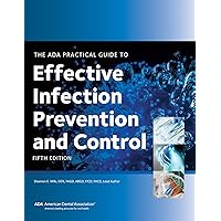 The ADA Practical Guide to Effective Infection Prevention and Control, Fifth Edition The ADA Practical Guide to Effective Infection Prevention and Control, Fifth Edition Paperback