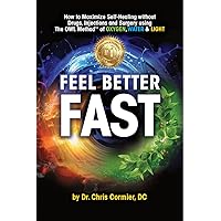 Feel Better Fast: Maximize Self-Healing Without Drugs, Injections and Surgery Using the OWL Method of Oxygen, Water & Light Feel Better Fast: Maximize Self-Healing Without Drugs, Injections and Surgery Using the OWL Method of Oxygen, Water & Light Kindle Paperback