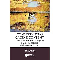 Constructing Canine Consent Constructing Canine Consent Paperback Kindle Hardcover