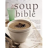 The Soup Bible: All The Soups You Will Ever Need In One Inspirational Collection - Over 200 Recipes From Around The World The Soup Bible: All The Soups You Will Ever Need In One Inspirational Collection - Over 200 Recipes From Around The World Paperback Mass Market Paperback