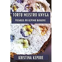 Tortų Meistro Knyga: Pasaulis Po Kepimo Rankove (Lithuanian Edition)