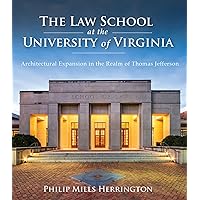 The Law School at the University of Virginia: Architectural Expansion in the Realm of Thomas Jefferson The Law School at the University of Virginia: Architectural Expansion in the Realm of Thomas Jefferson Kindle Hardcover