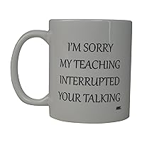 Rogue River Tactical Funny Coffee Mug Best Teacher Sorry My Teaching Interrupted Your Talking Novelty Cup Great Gift Idea For Teachers (Sorry)