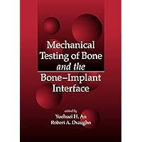 Mechanical Testing of Bone and the Bone-Implant Interface Mechanical Testing of Bone and the Bone-Implant Interface Kindle Hardcover