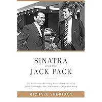 Sinatra and the Jack Pack: The Extraordinary Friendship between Frank Sinatra and John F. Kennedy?Why They Bonded and What Went Wrong Sinatra and the Jack Pack: The Extraordinary Friendship between Frank Sinatra and John F. Kennedy?Why They Bonded and What Went Wrong Kindle Audible Audiobook Hardcover