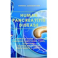 HUMAN PANCREATITIS DISEASE: A COMPLETE GUIDE (INCLUDES PANCREAS FUNCTIONS, TYPES, SYMPTOMS, CAUSES, DIAGNOSES, TREATMENTS & DIETS) HUMAN PANCREATITIS DISEASE: A COMPLETE GUIDE (INCLUDES PANCREAS FUNCTIONS, TYPES, SYMPTOMS, CAUSES, DIAGNOSES, TREATMENTS & DIETS) Kindle Paperback