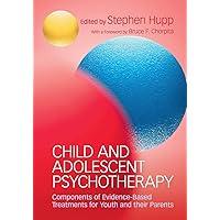 Child and Adolescent Psychotherapy: Components of Evidence-Based Treatments for Youth and their Parents Child and Adolescent Psychotherapy: Components of Evidence-Based Treatments for Youth and their Parents Paperback Kindle Hardcover