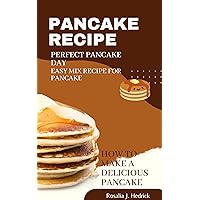 Pancake recipe : Perfect pancake day Easy mix recipe for pancake How to make a delicious pancake Pancake recipe : Perfect pancake day Easy mix recipe for pancake How to make a delicious pancake Kindle Paperback