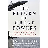 The Return of Great Powers: Russia, China, and the Next World War The Return of Great Powers: Russia, China, and the Next World War Hardcover Audible Audiobook Kindle