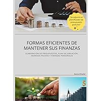 Formas eficientes de mantener sus finanzas: Elaboración de presupuestos, plan de jubilación, ingresos pasivos y finanzas personales (Spanish Edition)