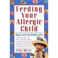 Feeding Your Allergic Child: Happy Food for Healthy Kids Feeding Your Allergic Child: Happy Food for Healthy Kids Paperback