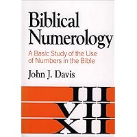 Biblical Numerology: A Basic Study of the Use of Numbers in the Bible