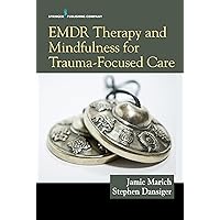 EMDR Therapy and Mindfulness for Trauma-Focused Care EMDR Therapy and Mindfulness for Trauma-Focused Care Paperback Kindle