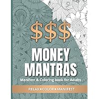 Money Mantras: A coloring and manifesting book for adults. | Relax - Color - Manifest | Manifest and attract everything you want in your life like ... by coloring money affirmation quotes.