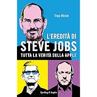 L'eredità di Steve Jobs: Tutta la verità sulla Apple (Italian Edition) L'eredità di Steve Jobs: Tutta la verità sulla Apple (Italian Edition) Kindle