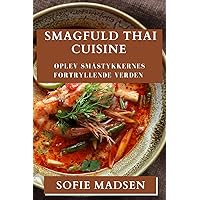 Smagfuld Thai Cuisine: Oplev Småstykkernes Fortryllende Verden (Danish Edition)