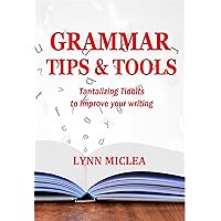 Grammar Tips & Tools: A guide for writers and self-published authors to help with grammar, writing, and proper word usage