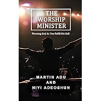 The Worship Minister: Pleasing God As You Fulfill His Call The Worship Minister: Pleasing God As You Fulfill His Call Kindle Paperback