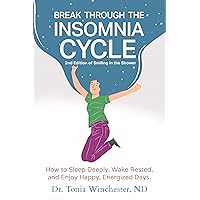 Break Through The Insomnia Cycle: How To Sleep Deeply, Wake Rested, and Enjoy Happy, Energized Days Break Through The Insomnia Cycle: How To Sleep Deeply, Wake Rested, and Enjoy Happy, Energized Days Kindle Hardcover Paperback