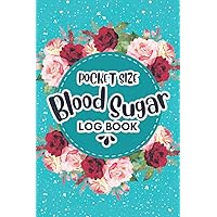 Blood Sugar Log Book Pocket Size: Daily Blood Sugar Diary, Diabetes Log Book, Small & Compact 4 x 6 Inches Glucose Monitoring Log, Blood Sugar Daily Tracker