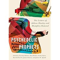 Psychedelic Prophets: The Letters of Aldous Huxley and Humphry Osmond (Volume 48) (McGill-Queen's Associated Medical Services Studies in the History of Medicine, Health, and Society) Psychedelic Prophets: The Letters of Aldous Huxley and Humphry Osmond (Volume 48) (McGill-Queen's Associated Medical Services Studies in the History of Medicine, Health, and Society) Hardcover eTextbook
